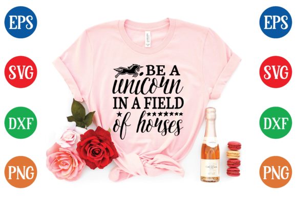 Be a Unicorn in a Field of Horses: A Versatile T-Shirt Graphics Design