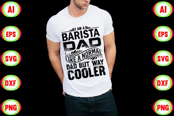 Creative Graphics: I Am a Barista Dad T-Shirt Designs