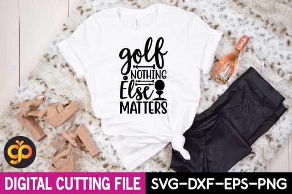 Golf NOTHING else MATTERS: A Versatile SVG Design for T-Shirts