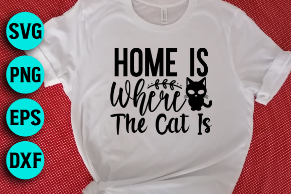 Home is Where the Cat is: A Perfect Fit for T-Shirt Designs and Graphics