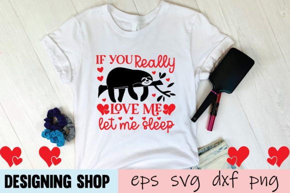 If You Really Love Me Let Me Sleep Svg: T-Shirt Designs & Graphics
